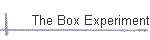 The Box Experiment