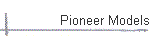Pioneer Models