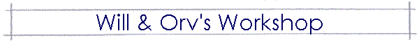 Will & Orv's Workshop